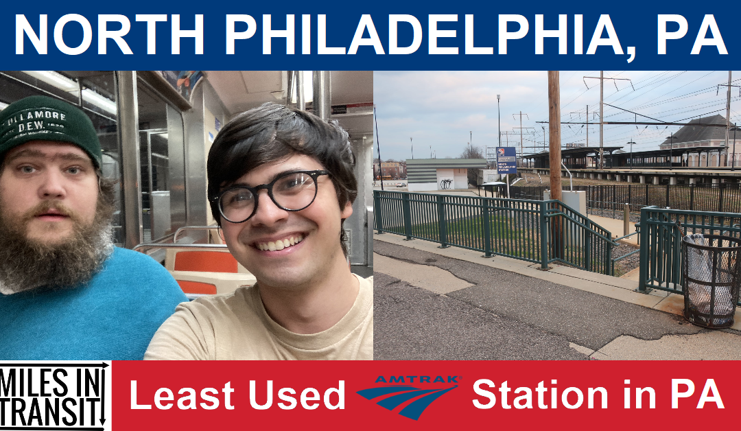 North Philadelphia – Least Used Amtrak Station in Pennsylvania (feat. Justin Roczniak from WTYP)
